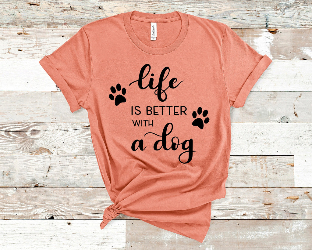 Life is Better with a Dog Tee Custom Print T-Shirts 