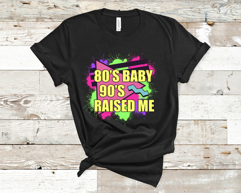 80's Baby 90's Raised Me T-Shirt (Made to Order)