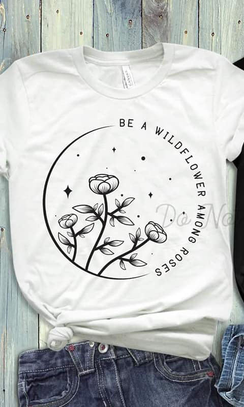 Be a Wildflower Among Roses T-Shirt Cute and Fun Custom Print Tee's - Arrow Trend Leggings
