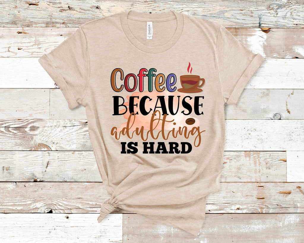 Coffee Because Adulting Is Hard T-Shirt Cute and Fun Custom Print Tee's - Arrow Trend Leggings